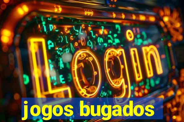 jogos bugados